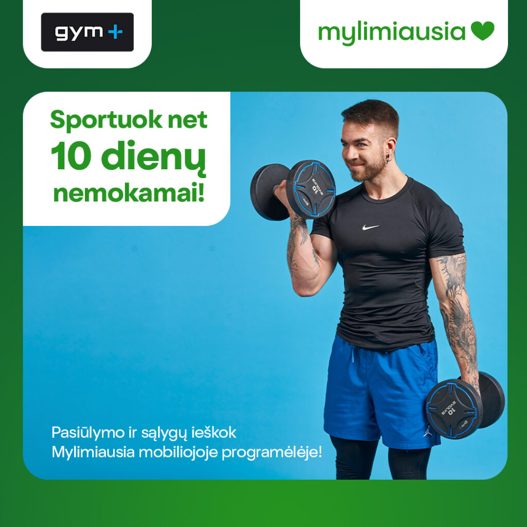 MYLIMIAUSIA IR GYM+ PASIŪLYMAS TAU!