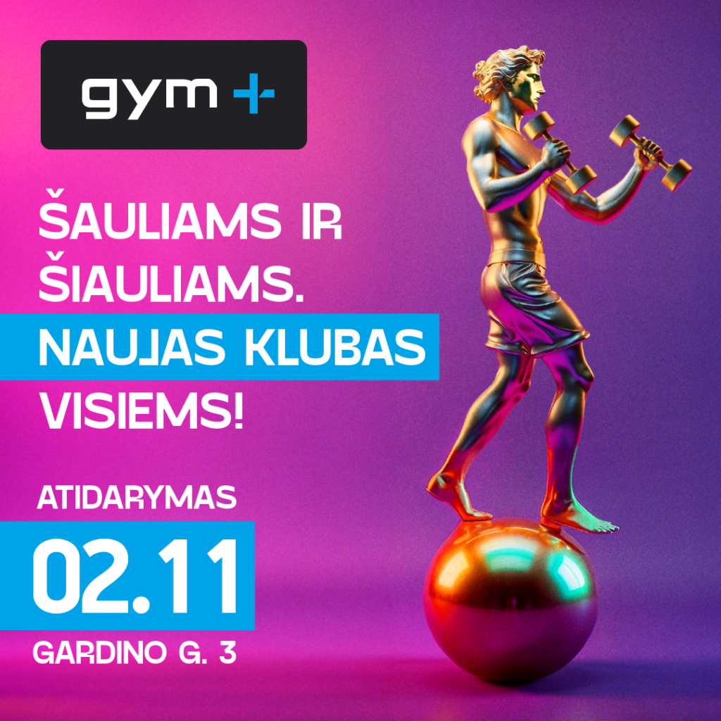 NAUJAS GYM+ KLUBAS – IR ŠAULIAMS, IR ŠIAULIAMS!